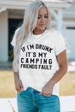 White If I'm Drunk It's My Camping Friends Fault Short Sleeve T Shirt LC25216579-1