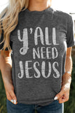 Y'All Need Jesus Letter Print T Shirt